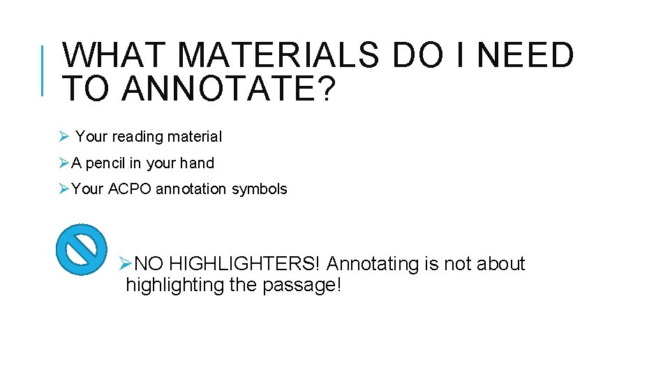 WHAT MATERIALS DO I NEED TO ANNOTATE? Ø Your reading material ØA pencil in