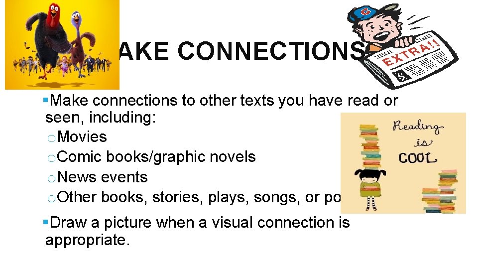 MAKE CONNECTIONS §Make connections to other texts you have read or seen, including: o.