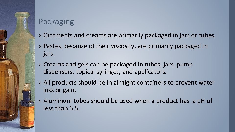 Packaging › Ointments and creams are primarily packaged in jars or tubes. › Pastes,