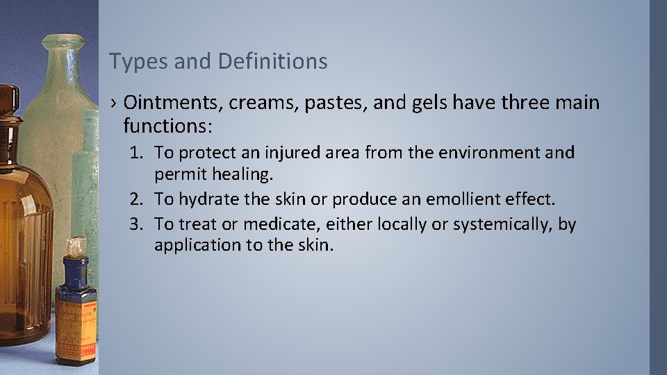 Types and Definitions › Ointments, creams, pastes, and gels have three main functions: 1.