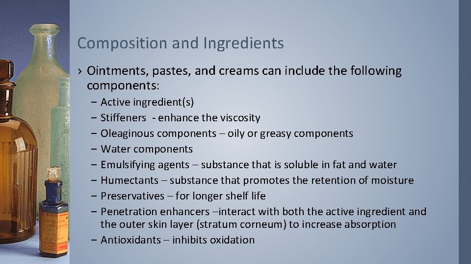 Composition and Ingredients › Ointments, pastes, and creams can include the following components: –