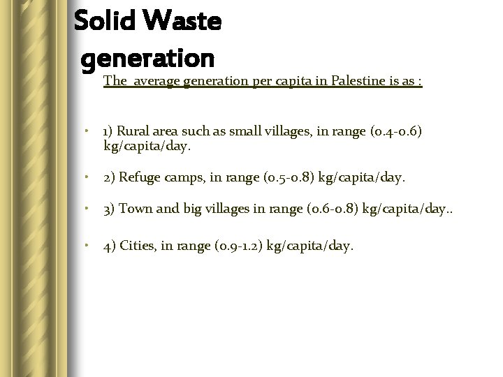 Solid Waste generation The average generation per capita in Palestine is as : •