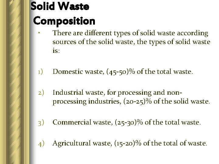 Solid Waste Composition • There are different types of solid waste according sources of