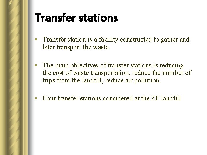 Transfer stations • Transfer station is a facility constructed to gather and later transport