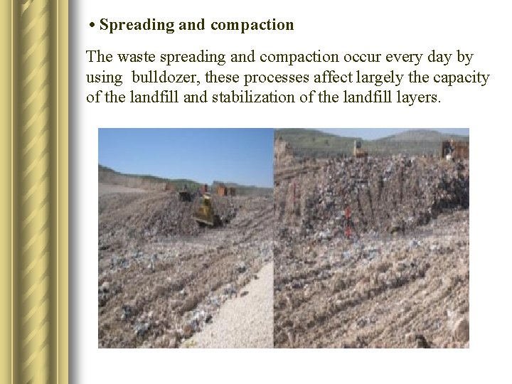  • Spreading and compaction The waste spreading and compaction occur every day by