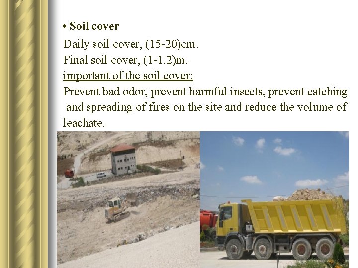  • Soil cover Daily soil cover, (15 -20)cm. Final soil cover, (1 -1.