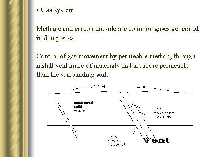  • Gas system Methane and carbon dioxide are common gases generated in dump