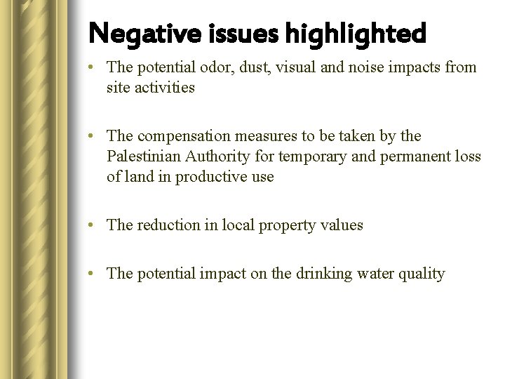 Negative issues highlighted • The potential odor, dust, visual and noise impacts from site