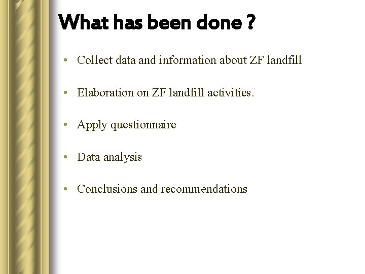 What has been done ? • Collect data and information about ZF landfill •