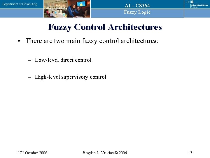 AI – CS 364 Fuzzy Logic Fuzzy Control Architectures • There are two main