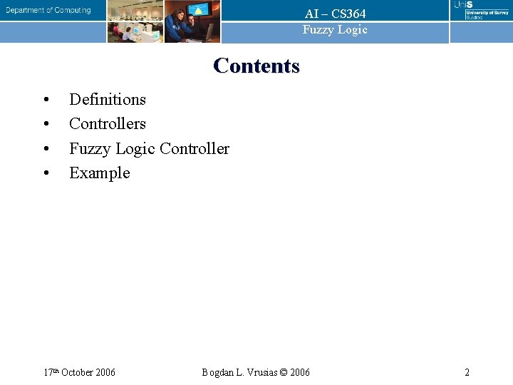 AI – CS 364 Fuzzy Logic Contents • • Definitions Controllers Fuzzy Logic Controller