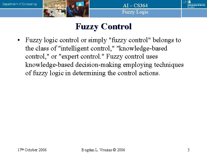 AI – CS 364 Fuzzy Logic Fuzzy Control • Fuzzy logic control or simply