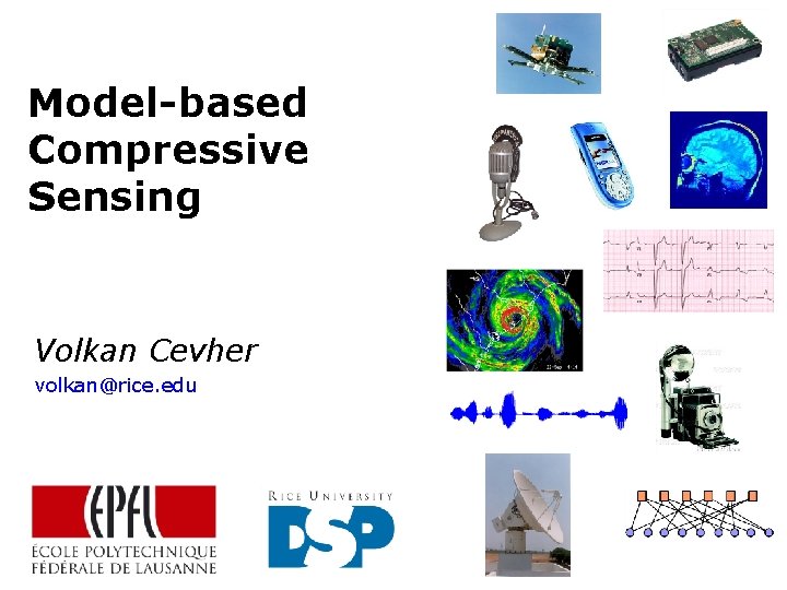 Model-based Compressive Sensing Volkan Cevher volkan@rice. edu 