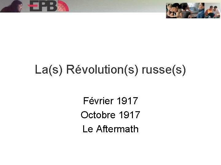 La(s) Révolution(s) russe(s) Février 1917 Octobre 1917 Le Aftermath 