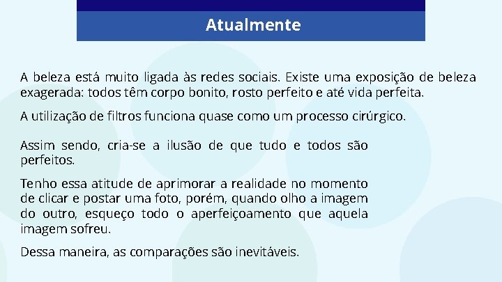 Atualmente A beleza está muito ligada às redes sociais. Existe uma exposição de beleza