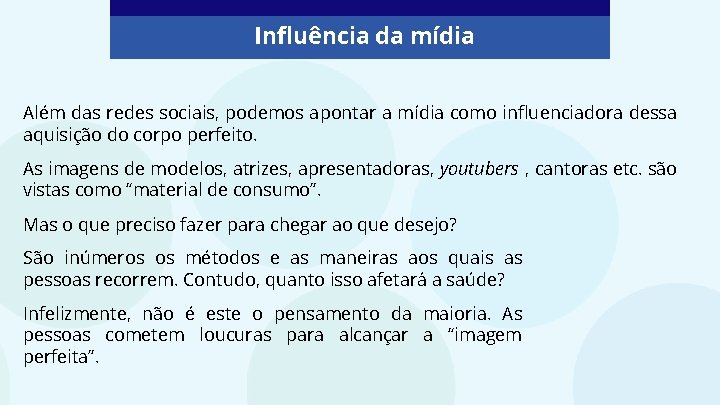 Influência da mídia Além das redes sociais, podemos apontar a mídia como influenciadora dessa