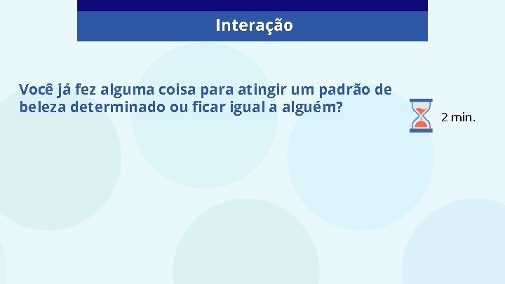 Interação Você já fez alguma coisa para atingir um padrão de beleza determinado ou