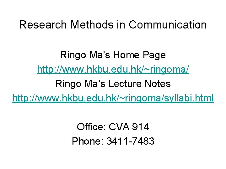 Research Methods in Communication Ringo Ma’s Home Page http: //www. hkbu. edu. hk/~ringoma/ Ringo