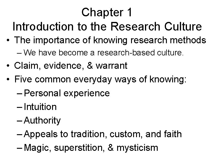 Chapter 1 Introduction to the Research Culture • The importance of knowing research methods