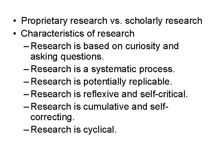  • Proprietary research vs. scholarly research • Characteristics of research – Research is