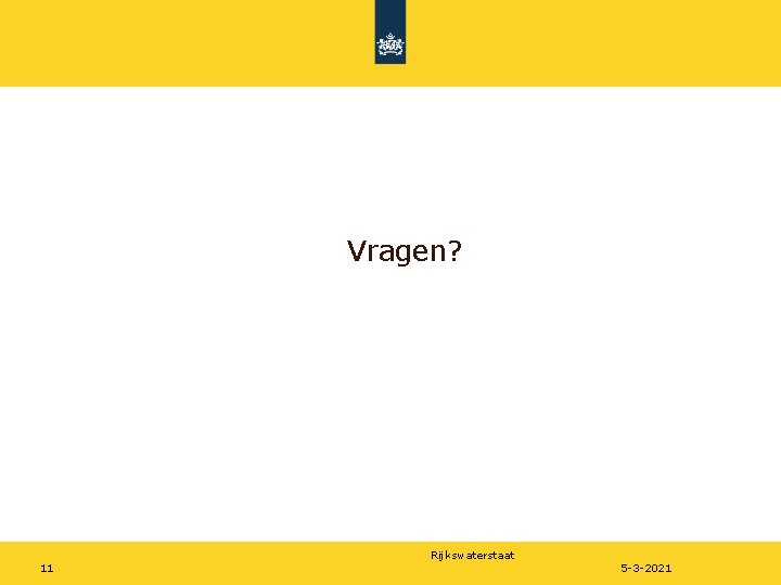 Vragen? Rijkswaterstaat 11 5 -3 -2021 