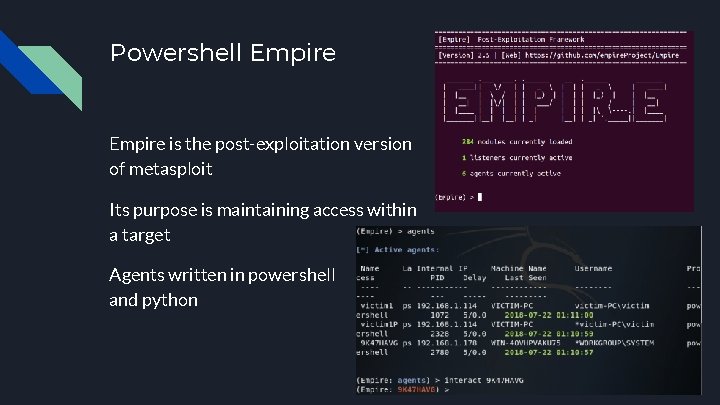 Powershell Empire is the post-exploitation version of metasploit Its purpose is maintaining access within