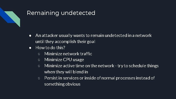 Remaining undetected ● An attacker usually wants to remain undetected in a network until