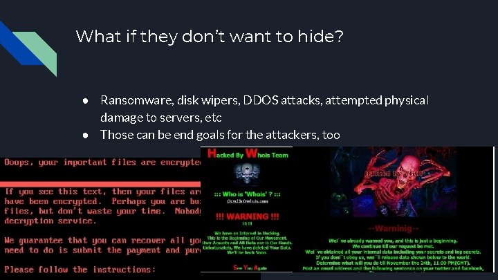 What if they don’t want to hide? ● Ransomware, disk wipers, DDOS attacks, attempted