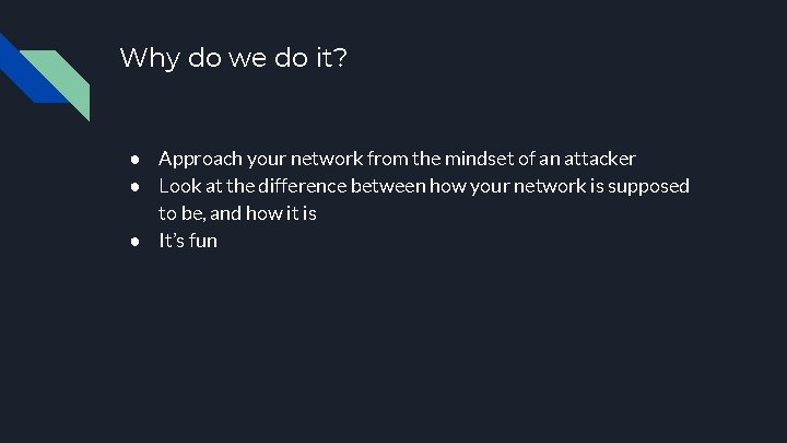 Why do we do it? ● Approach your network from the mindset of an