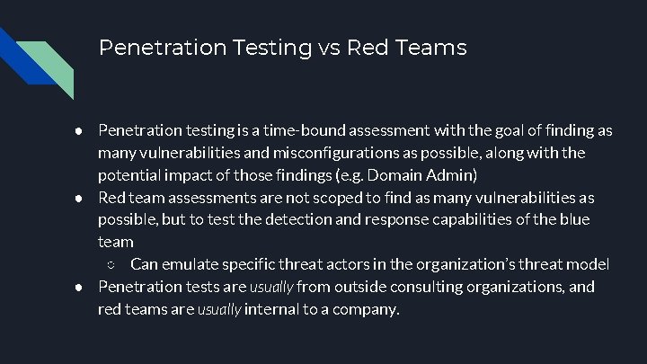 Penetration Testing vs Red Teams ● Penetration testing is a time-bound assessment with the