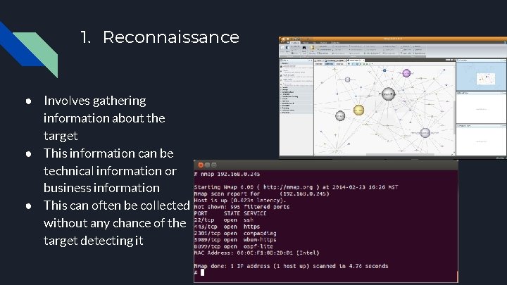 1. Reconnaissance ● Involves gathering information about the target ● This information can be