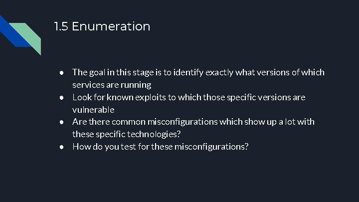 1. 5 Enumeration ● The goal in this stage is to identify exactly what