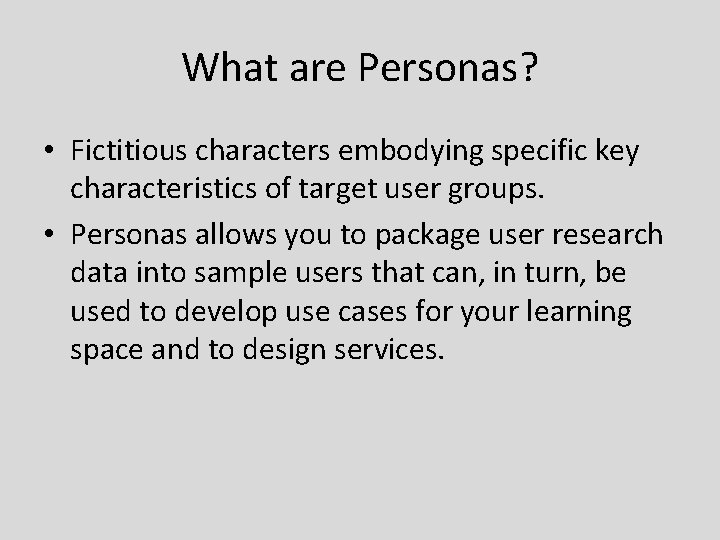 What are Personas? • Fictitious characters embodying specific key characteristics of target user groups. What are Personas? • Fictitious characters embodying specific key characteristics of target user groups.