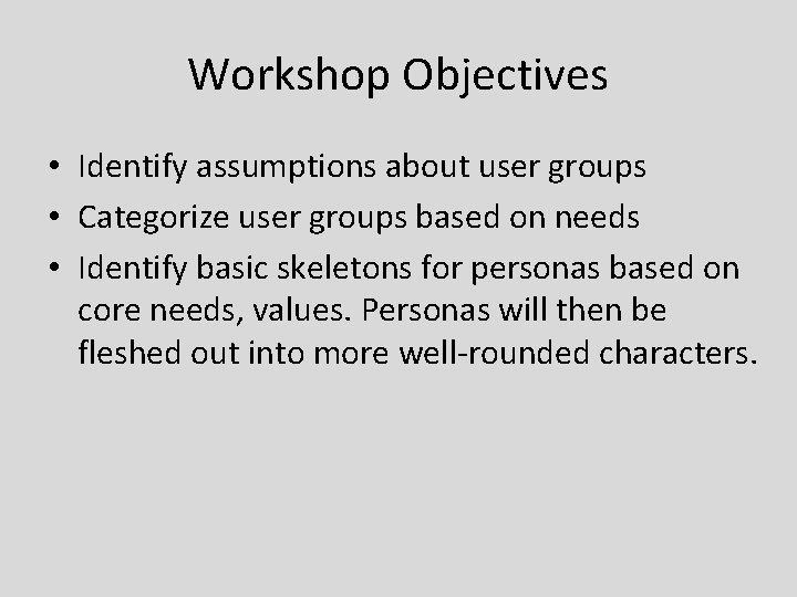 Workshop Objectives • Identify assumptions about user groups • Categorize user groups based on Workshop Objectives • Identify assumptions about user groups • Categorize user groups based on