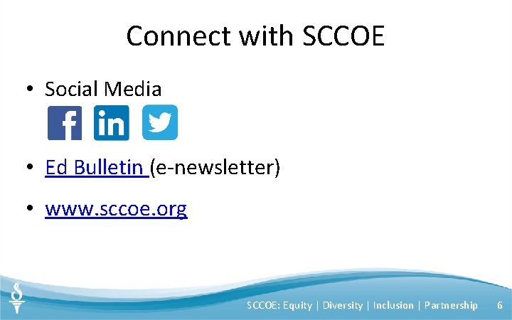 Connect with SCCOE • Social Media • Ed Bulletin (e-newsletter) • www. sccoe. org