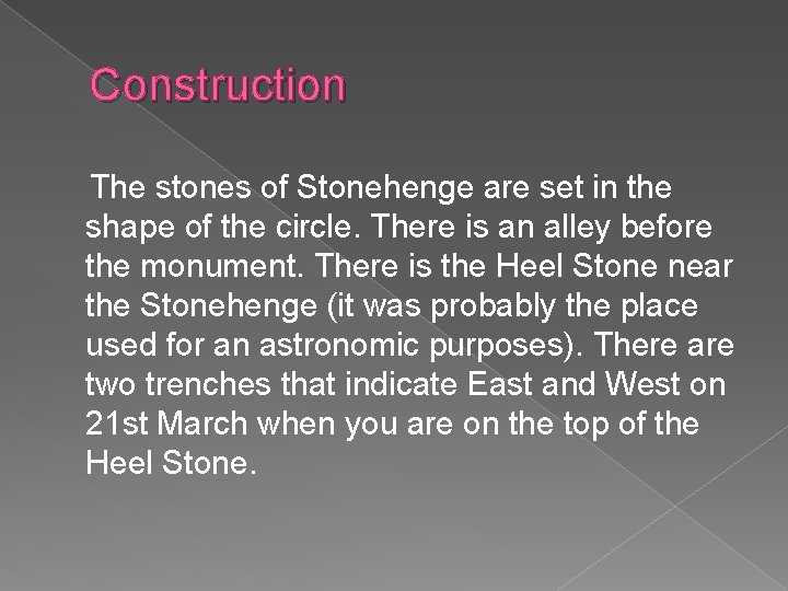 Construction The stones of Stonehenge are set in the shape of the circle. There