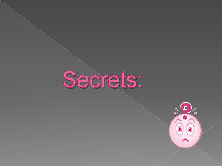 Secrets: 