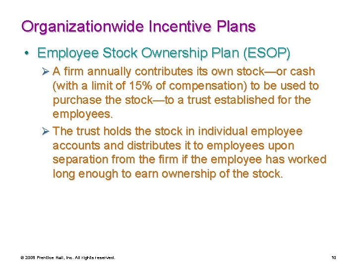 Organizationwide Incentive Plans • Employee Stock Ownership Plan (ESOP) Ø A firm annually contributes