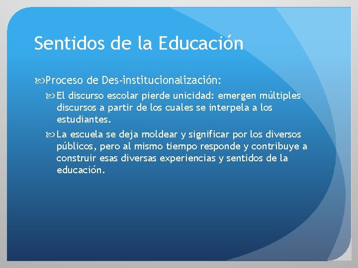 Sentidos de la Educación Proceso de Des-institucionalización: El discurso escolar pierde unicidad: emergen múltiples