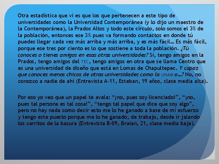 Otra estadística que vi es que los que pertenecen a este tipo de universidades