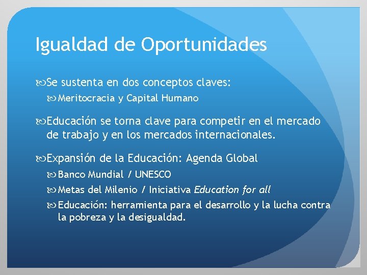 Igualdad de Oportunidades Se sustenta en dos conceptos claves: Meritocracia y Capital Humano Educación