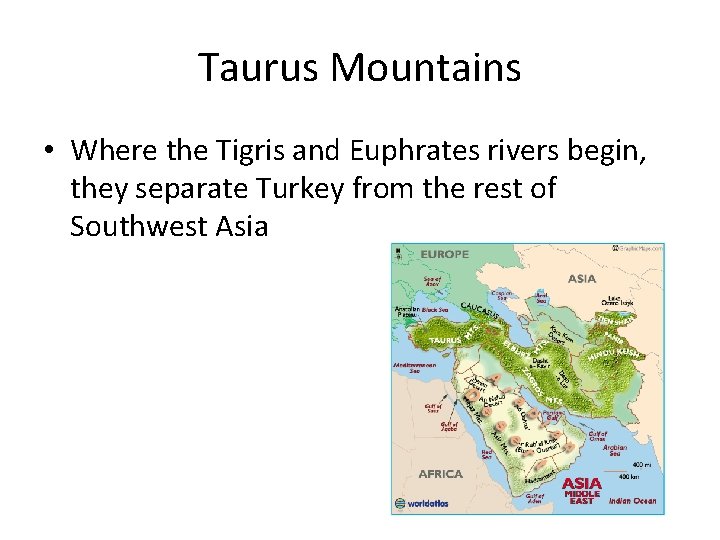 Taurus Mountains • Where the Tigris and Euphrates rivers begin, they separate Turkey from