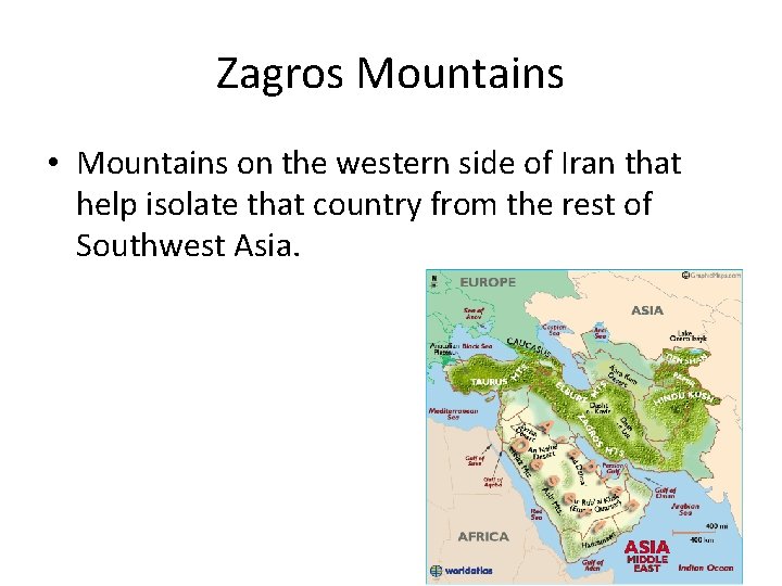 Zagros Mountains • Mountains on the western side of Iran that help isolate that