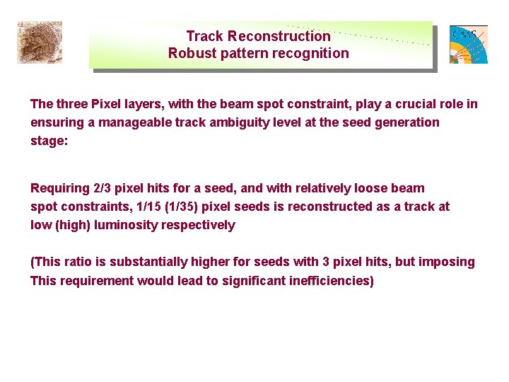 Track Reconstruction Robust pattern recognition The three Pixel layers, with the beam spot constraint,