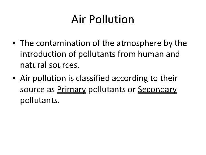 Air Pollution • The contamination of the atmosphere by the introduction of pollutants from