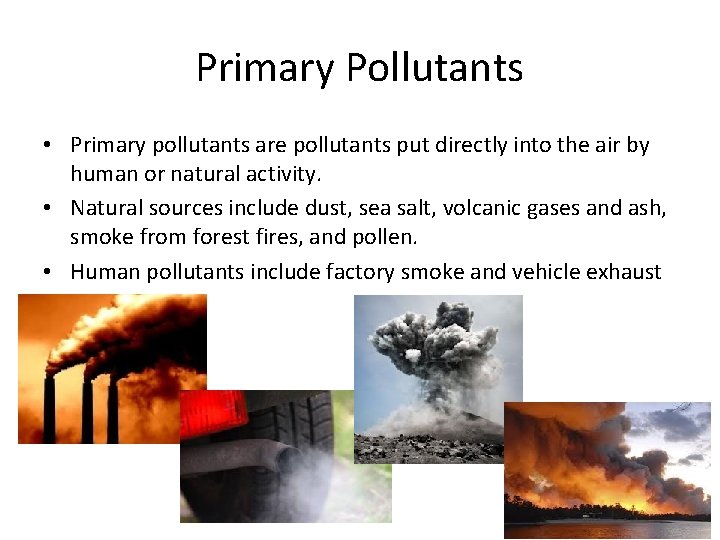 Primary Pollutants • Primary pollutants are pollutants put directly into the air by human