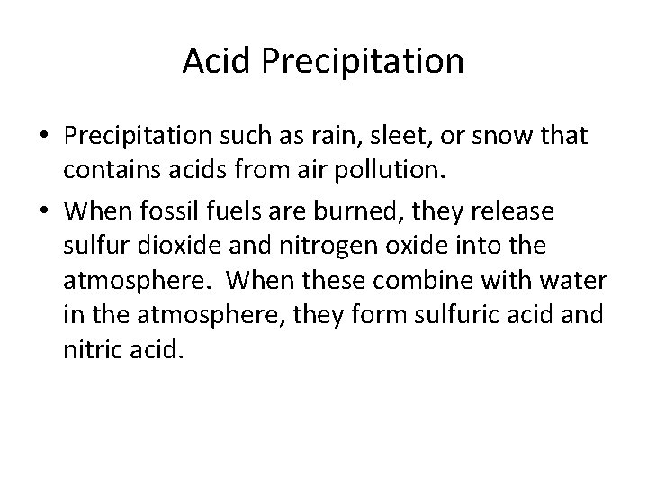 Acid Precipitation • Precipitation such as rain, sleet, or snow that contains acids from