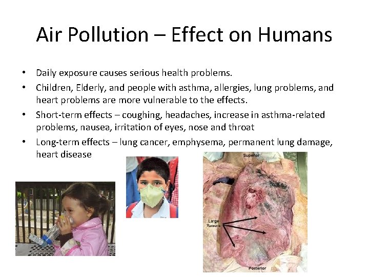 Air Pollution – Effect on Humans • Daily exposure causes serious health problems. •