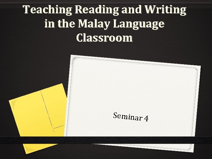 Teaching Reading and Writing in the Malay Language Classroom Seminar 4 