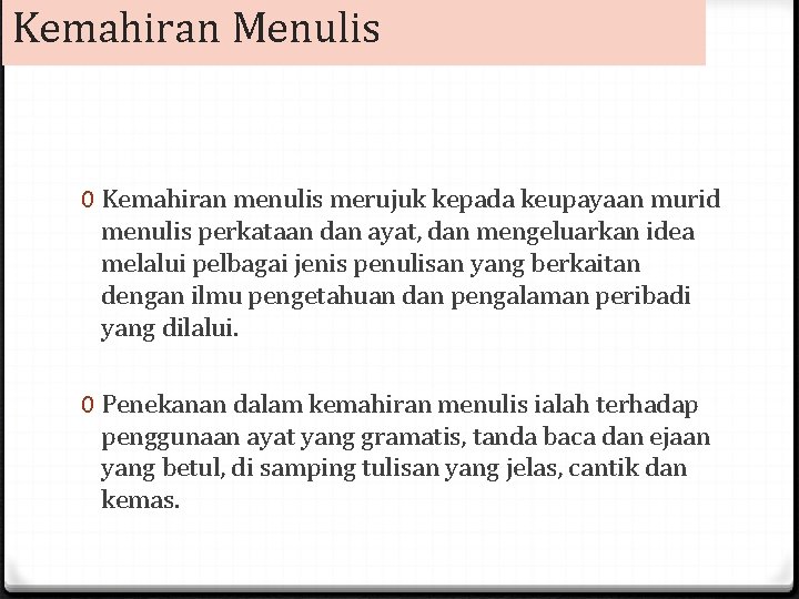 Kemahiran Menulis 0 Kemahiran menulis merujuk kepada keupayaan murid menulis perkataan dan ayat, dan